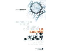 La Bourse, Une Machine Infernale - Histoire De La Bourse Du Xiie Au Xxie Siècle