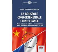 La boussole comportementale Chine-France: Mieux comprendre la Chine à travers la France / Mieux comprendre la France à travers la Chine