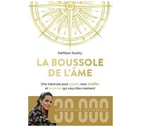 La Boussole De L'ame - Une Traversée Pour Vous Éveiller Et Incarner Qui Vous Êtes Vraiment