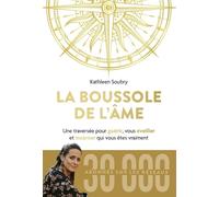 La Boussole De L'ame - Une Traversée Pour Vous Éveiller Et Incarner Qui Vous Êtes Vraiment