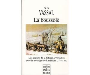 La boussole Des confins de la Sibérie à Versailles avec le messager de Lapérouse (1787-1788) - Guy Vassal - De Paris Eds Max Chaleil - broché - Roman