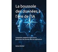 La boussole des données à l’ère de l’IA: Comprendre, implanter et faire vivre la gouvernance des données dans les organisations