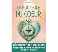 La boussole du coeur I Découvre tes valeurs et apprends à vivre en harmonie avec toi-même: Guide pratique pour retrouver l'alignement entre valeurs & ... initiatique pour cultiver la paix intérieure