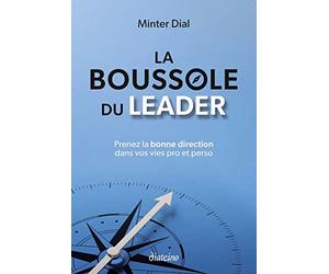 La Boussole du leader - Prenez la bonne direction dans vos vies pro et perso