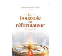 La boussole du réformateur - Guide pratique pour réformer la société selon l’islam | Ahmad Ibn Yûsuf al-Sayyid - Réflexion spirituelle et engagement musulman