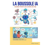 LA BOUSSOLE IA: Guide pour les ados (12-16 ans) - Intelligence artificielle : comprendre, créer, réfléchir