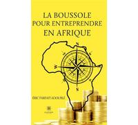 La boussole pour entreprendre en Afrique - Éric Parfait - Le Lys Bleu - broché - Essai