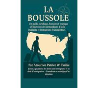La Boussole: Un guide juridique, humain et pratique a l'intention des demandeurs d'asile, etudiants et immigrants francophones.