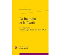 La Boutique Et Le Plastic - Le Poujadisme Dans Les Alpes-Maritimes (1955-1962)