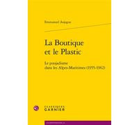 La Boutique et le Plastic Le poujadisme dans les Alpes-Maritimes (1955-1962) - Emmanuel Aujogue - Classiques Garnier - broché - Essai