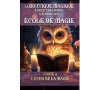 LA BOUTIQUE MAGIQUE FORCE THÉLINDRA À OUVRIR UNE ÉCOLE DE MAGIE TOME 2 L'ÉCHO DE LA MAGIE 10-14ans DYS: Jeunes magiciens et magiciennes en formation à ... Une aventure dans un monde de fiction.