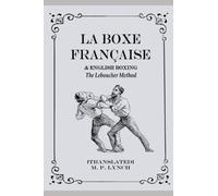 La Boxe Francaise & English Boxing: The Leboucher Method