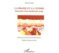 La Braise et la Cendre Souvenirs d'un intellectuel arabe - Traduit de l'arabe par Louis-Jean Duclos - Sharabi Hisham - L'harmattan - broché - Essai