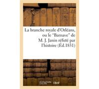 La branche royale d'Orléans, ou le 'Barnave' de M. J. Janin réfuté par l'histoire - Collectif - Hachette Bnf - broché - Livre