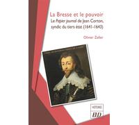 La Bresse Et Le Pouvoir - Le Papier Journal De Jean Corton, Syndic Du Tiers État (1641-1643)