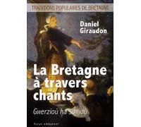 La Bretagne à travers chants Gwerzioù ha sonioù - Daniel Giraudon - Yoran Embanner - broché - Essai