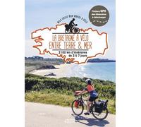 La Bretagne à vélo entre terre et mer - 2100km d'itinéraires de 2 à 7 jours