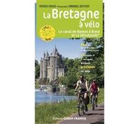 La Bretagne à vélo - Le Canal de Nantes à Brest et La Vélodyssée Pierrick Gavaud (Auteur), Emmanuel Berthier (Photographie)