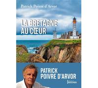 La Bretagne au coeur - Patrick Poivre d'Arvor - Rocher Eds Du - broché - Roman
