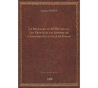 La Bretagne au XVIIIe siècle. Les Trente et un, épisode de l'histoire de la ville de Dinan / [signé