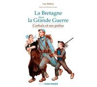 La Bretagne dans la Grande Guerre. Carhaix et ses Poilus
