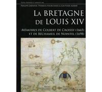 La Bretagne de Louis XIV Mémoires de Colbert de Croissy (1665) et de Béchamel de Nointel (1698). - Philippe Jarnoux - Presses Universitaires Rennes - broché - Etude