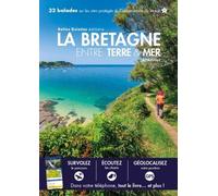 La Bretagne Entre Terre & Mer - 32 Balades Sur Les Sites Protégés Du Conservatoire Du Littoral