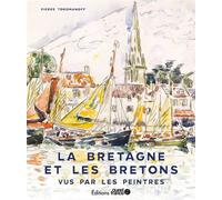 La Bretagne et les bretons vus par les peintres - Agata Toromanoff - Ouest France - broché - Beau livre