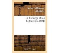 La Bretagne et son histoire Arthur Le Moyne de La Borderie (Auteur)