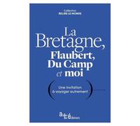 La Bretagne, Flaubert, Du Camp et moi