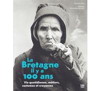 La Bretagne il y a 100 ans Vie quotidienne, métiers, costumes et croyances - Korantin Denis - Blanc Et Noir - broché - Essai