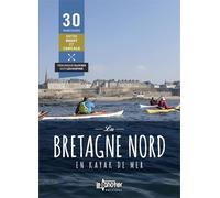 La Bretagne Nord En Kayak De Mer - 30 Parcours De Brest À Cancale
