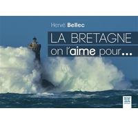 La Bretagne on l'aime pour... - Hervé Bellec - Suzac - relié - Beau livre