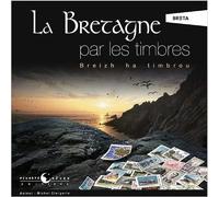 La Bretagne par les timbres .Breizh ha timbrou
