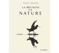 La Bretagne par nature Alexis Gloaguen (Auteur), Emmanuel Berthier (Photographie)
