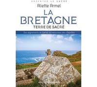 La Bretagne, terre de sacré Aliette Armel (Auteur)