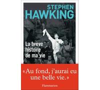 Stephen Hawking – La Brève Histoire de ma vie – Traduit par Laurent Bury – Broché (Flammarion)