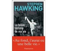 Stephen Hawking – La Brève Histoire de ma vie – Traduit par Laurent Bury – Broché (Flammarion)