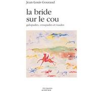 Jean-Louis Gouraud – La bride sur le cou – Galopades, croupades et ruades – Broché