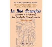 La brie d'autrefois. moeurs et coutume s des bords du grand-morin