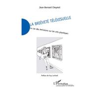 La brièveté télévisuelle Le cas des émissions sur les arts plastiques - Jean-Bernard Cheymol - L'harmattan - broché - Essai