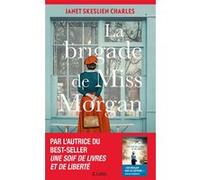 La Brigade de Miss Morgan Janet Skeslien Charles (Auteur)