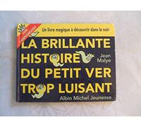 La Brillante Histoire du petit ver trop luisant : Un livre magique à découvrir dans le noir (Livre phosphorescent)