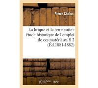 La brique et la terre cuite – Étude historique de l'emploi de ces matériaux – S 2 – Éd.1881-1882