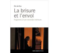 La brisure et l'envol Fragments d'une traversée interieure - Eric de Rus - Saint-Leger Eds - broché - Témoignage