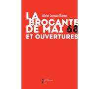 La Brocante De Mai 68 Et Ouvertures - Olivier Germain-Thomas - Pierre-Guillaume De Roux - broché - Récit