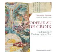 La broderie au point de croix: Tradition hier Passion aujourd'hui