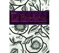 La Broderie: Splendeurs, mystères et rituels d'un art universel
