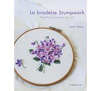 La broderie Stumpwork: Magnifiques broderies en relief
