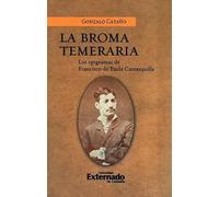 La broma temeraria : los epigramas de Francisco de Paula Carrasquilla / Gonzalo Cataño.
